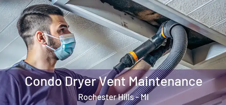 Condo Dryer Vent Maintenance Rochester Hills - MI
