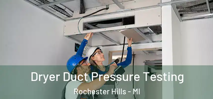 Dryer Duct Pressure Testing Rochester Hills - MI