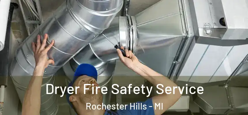 Dryer Fire Safety Service Rochester Hills - MI
