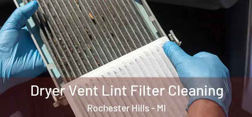 Dryer Vent Lint Filter Cleaning Rochester Hills - MI