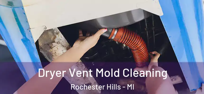 Dryer Vent Mold Cleaning Rochester Hills - MI