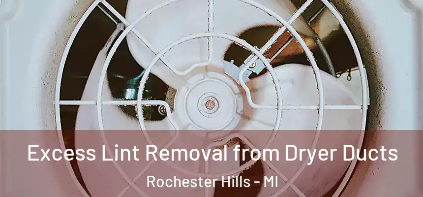  Excess Lint Removal from Dryer Ducts Rochester Hills - MI
