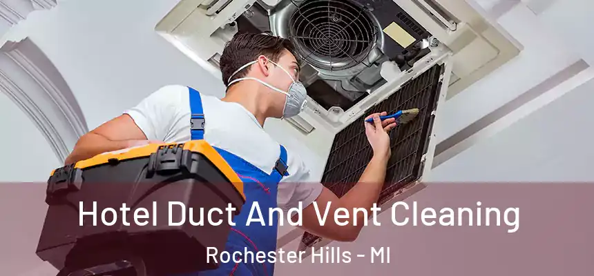 Hotel Duct And Vent Cleaning Rochester Hills - MI