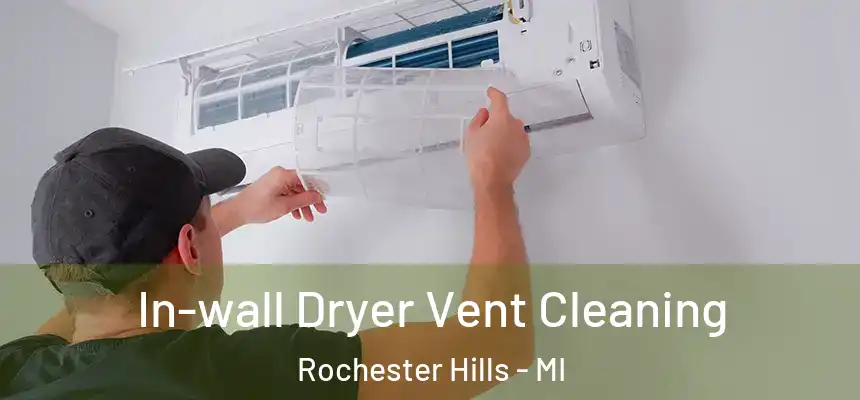 In-wall Dryer Vent Cleaning Rochester Hills - MI