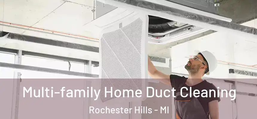 Multi-family Home Duct Cleaning Rochester Hills - MI