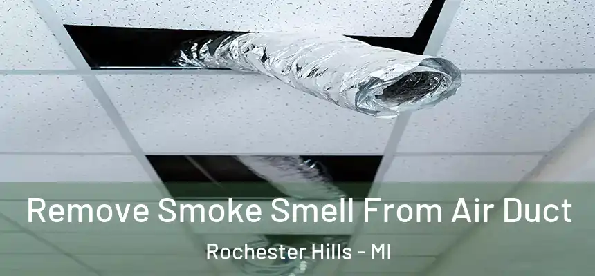 Remove Smoke Smell From Air Duct Rochester Hills - MI