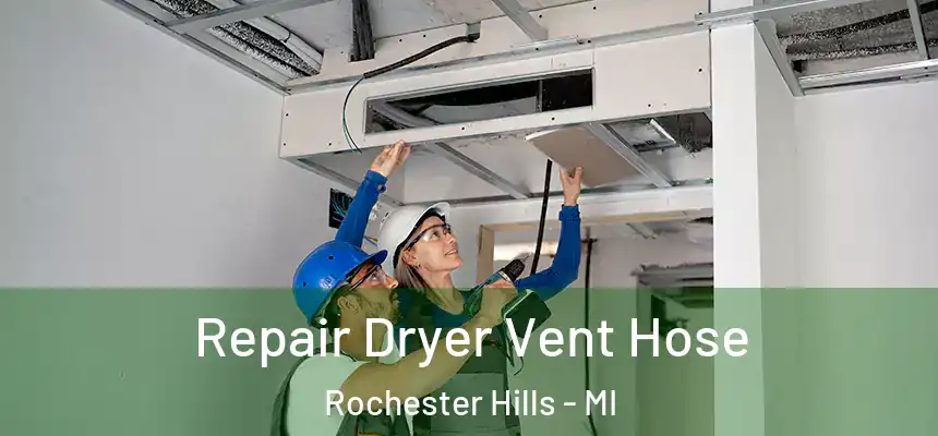 Repair Dryer Vent Hose Rochester Hills - MI
