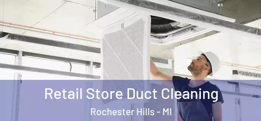 Retail Store Duct Cleaning Rochester Hills - MI