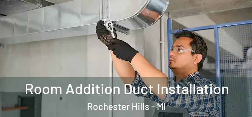  Room Addition Duct Installation Rochester Hills - MI