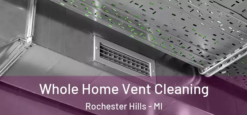 Whole Home Vent Cleaning Rochester Hills - MI